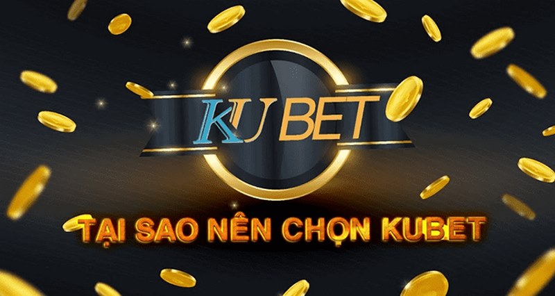 Đánh giá vì sao nên chọn tải Kubet